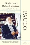 Teachers As Cultural Workers: Letters to Those Who Dare Teach With New Commentary by Peter McLaren, Joe L. Kincheloe, and Shirley Steinberg Expanded Edition