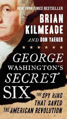 George Washington's Secret Six: The Spy Ring That Saved the...