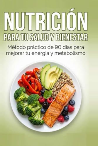 NUTRICIÓN PARA TU SALUD Y BIENESTAR: Reprograma tu metabolismo, elimina la inflamación y recupera tu energía vital