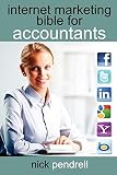 Internet Marketing Bible for Accountants: The Complete Guide to Using Social Media and Online Advertising Including Facebook, Twitter, Google and Link