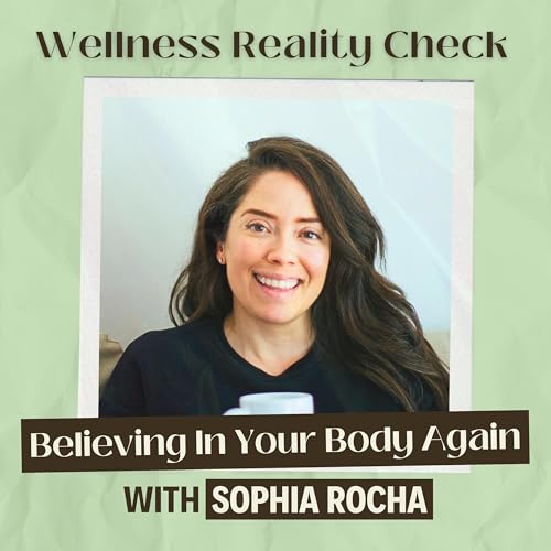 40 - Believing in Your Body Again with Sophia Rocha
