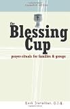 The Blessing Cup: Prayer-Rituals for Families and Groups
