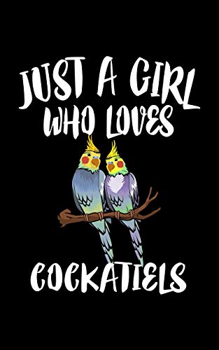 Just A Girl Who Loves Cockatiels: Animal Nature Collection