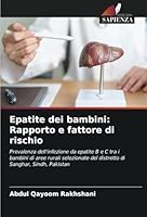 Epatite dei bambini: Rapporto e fattore di rischio: Prevalenza dell'infezione da epatite B e C tra i bambini di aree rurali selezionate del distretto di Sanghar, Sindh, Pakistan (Italian Edition) 6208687233 Book Cover