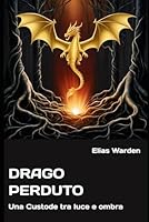 Drago Perduto: Una Custode tra luce e ombra (Italian Edition) B0F6C2QFP5 Book Cover