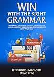 Win With The Right Grammar: With nearly 500 common grammar errors covered and 100 commonly mispronounced words corrected (with video links)