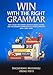 Win With The Right Grammar: With nearly 500 common grammar errors covered and 100 commonly mispronounced words corrected (with video links)