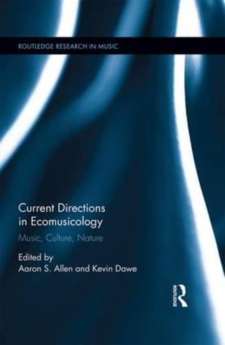 Current Directions in Ecomusicology: Music, Culture, Nature (Routledge Research in Music) (2015-10-15)