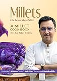 Millets - The Grain Revolution A Millet Cookbook