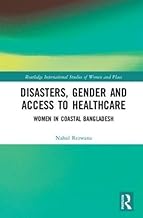 Disasters, Gender and Access to Healthcare: Women in Coastal Bangladesh (Routledge International Studies of Women and Place)