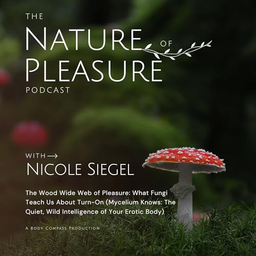 『The Wood Wide Web of Pleasure: What Fungi Teach Us About Turn-On (Mycelium Knows: The Quiet, Wild Intelligence of Your Erotic Body)』のカバーアート