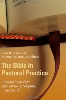 Paperback The Bible in Pastoral Practice: Readings in the Place and Function of Scripture in the Church (Using the Bible in Pastoral Practice) Book