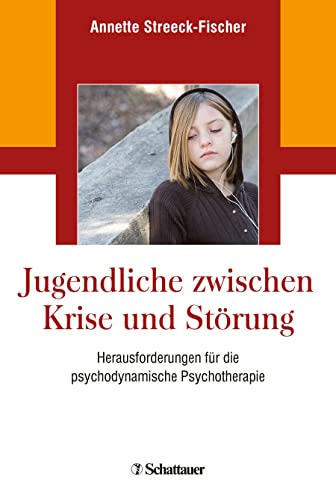 Jugendliche zwischen Krise und Störung: Herausforderungen für die psychodynamische Psychotherapie