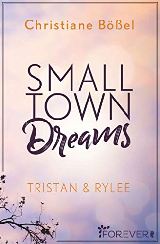 Small Town Dreams: Tristan & Rylee (Minot Love Story 2) von [Christiane Bößel]