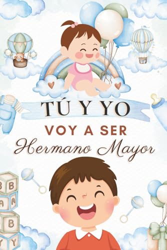 Tú y yo - Voy a ser hermano mayor: 10 cuentos para ayudar a los niños a entender, aceptar y amar la llegada de una hermanita (Hermano y hermanita) (Cuentos de hermanos)