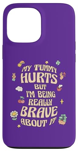 MY TUMMY HURTS BUT I'M BEING REALLY BRAVE  ~[ X}zP[X iPhone 13 Pro Max p