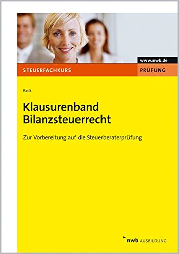Klausurenband Bilanzsteuerrecht. Zur Vorbereitung auf die Steuerberaterprüfung.: Zur Vorbereitung a Klausurenband Bilanzsteuerrecht. Zur Vorbereitung auf die Steuerberaterprüfung.: Zur Vorbereitung a