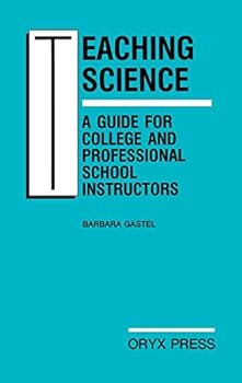 Hardcover Teaching Science: A Guide for College and Professional School Instructors Book