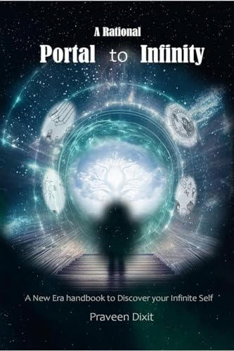 A Rational Portal to Infinity: A New Era handbook to discover your Infinite Self