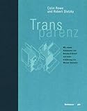 Transparenz: Mit e. Kommentar v. Bernhard Hoesli u. e. Einf. v. Werner Oechslin. (Geschichte und Theorie der Architektur, 4, Band 4)