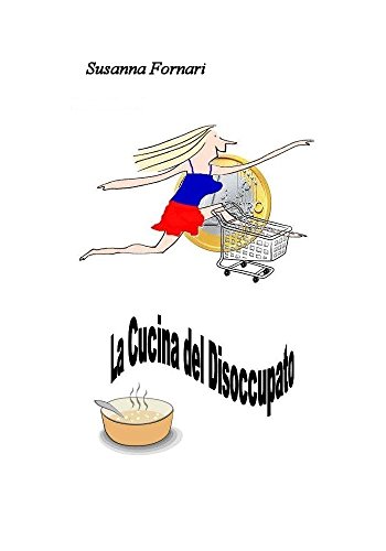 La cucina del disoccupato: Mangiare bene