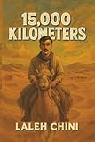 15000 Kilometers: 15000 Kilometers: A Journey of Survival, Courage, and Hope