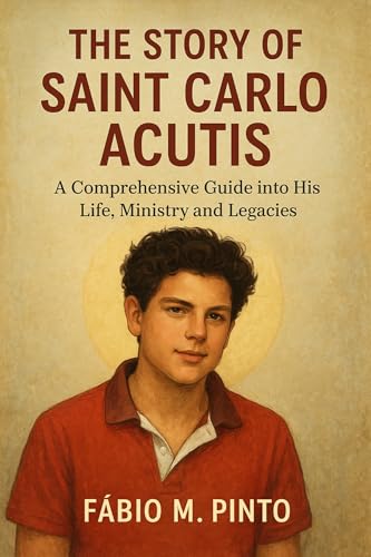 THE STORY OF SAINT CARLO ACUTIS (Lives Of Saints)