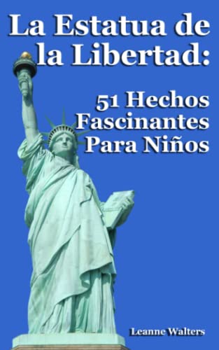 La Estatua de la Libertad: 51 Hechos Fascinantes Para Niños (Spanish Edition)