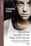  Manchmal konnte ich vor Angst nicht atmen: Zehn Jahre missbraucht und gepeinigt. Mein Weg in ein glückliches Leben
