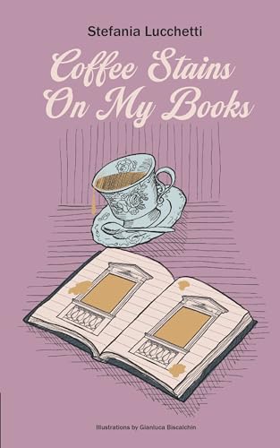 Coffee Stains On My Books: Poetry collection (Stefania Lucchetti - Contemporary Italian Poetry: Bilingual Editions) (Italian Edition)
