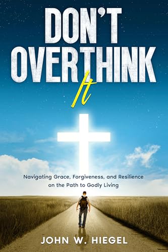 Don't Overthink It: Navigating Grace, Forgiveness, and Resilience on the Path to Godly Living (Divine Clarity: Overcome Overthinking with Faith Book 1) (English Edition)