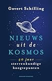 Nieuws uit de kosmos: 40 jaar sterrenkundige hoogtepunten - Govert Schilling 