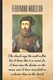 FERDINAND MAGELLAN: The church says the earth is flat, but I know that it is round, for I have seen the shadow on the moon, and I have more faith in a ... PERSONAL DIARY, JOURNAL, NOTEPAD OR PLANNER.