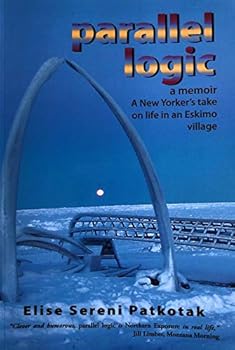 Unknown Binding Parallel Logic - A Memoir A New Yorkers Take on Life in an Eskimo Village Book