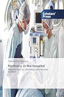 Harmony in the hospital: Tailored tools for alleviating interpersonal conflicts 3639700694 Book Cover