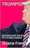 TRUMPISMS: MUCKING OUT THE STALLS OF A STABLE GENIUS