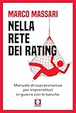 Nella rete dei rating: Manuale di sopravvivenza per imprenditori in guerra con le banche