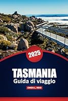 Tasmania Guida Di Viaggio 2025: Esplora le principali attrazioni, i sentieri escursionistici, i viaggi panoramici su strada, il cibo locale e le ... sull'isola australiana (Italian Edition) B0F5LZVTLT Book Cover