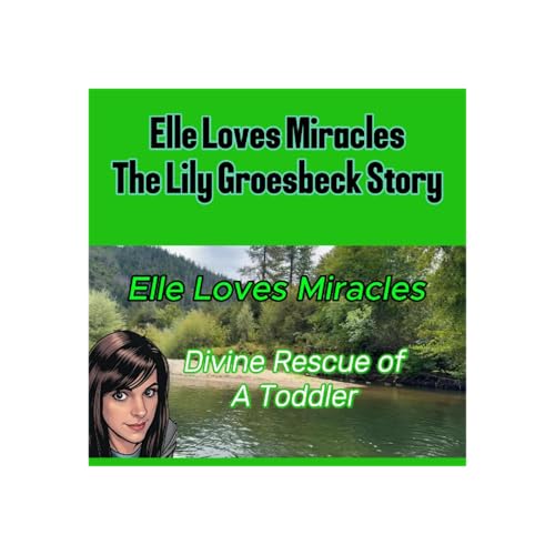 Lily Groesbeck's Divine Rescue: Toddler Trapped 14 Hours in Frozen River. True Story