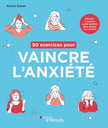 50 exercices pour vaincre l'anxiété: Inclus...