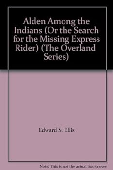Hardcover Alden Among the Indians (Or the Search for the Missing Express Rider) (The Overland Series) Book