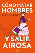 Cómo matar hombres y salir airosa.: Un thriller psicológico deliciosamente oscuro y divertidamente retorcido, sobre la amistad y el amor.