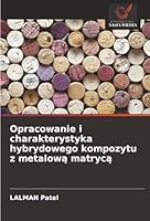 Opracowanie i charakterystyka hybrydowego kompozytu z metalowa matryca (Polish Edition) 6208971063 Book Cover