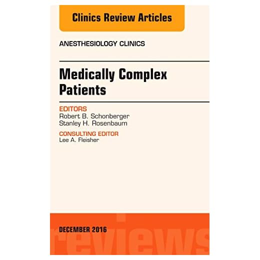 Medically Complex Patients, an Issue of Anesthesiology Clinics, Volume 34-4