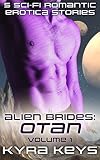 Alien Brides: Otan Volume 1: 5 Sci-Fi Romantic Erotica Stories (Kyra Keys Stories Collection)