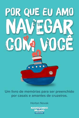 Porque Eu Amo Navegar com Você: Um livro de memórias guiado destinado a cruzeiristas e casais que amam cruzeiros, viagens e aventuras juntos. (Portuguese Edition)
