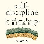 Cover of Self-Discipline for Tedious, Boring, and Difficult Things