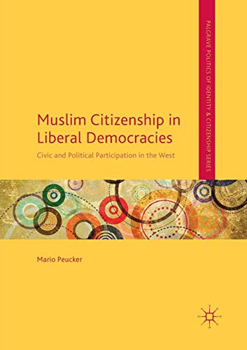 Muslim Citizenship in Liberal Democracies: Civic and Political Participation in the West (Palgrave Politics of Identity and Citizenship Series)