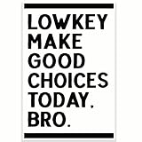 Lowkey Make Good Choices Today, Bro - Funny Gen Z Poster - 12 x 18 Inch - Classroom Decor - Back To School Decor - CPS0457