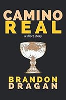 Camino Real: A Short Story 1520324057 Book Cover